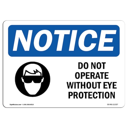 OSHA Notice Sign, Do Not Operate Without Eye Protection With Symbol, 18in X 12in Decal